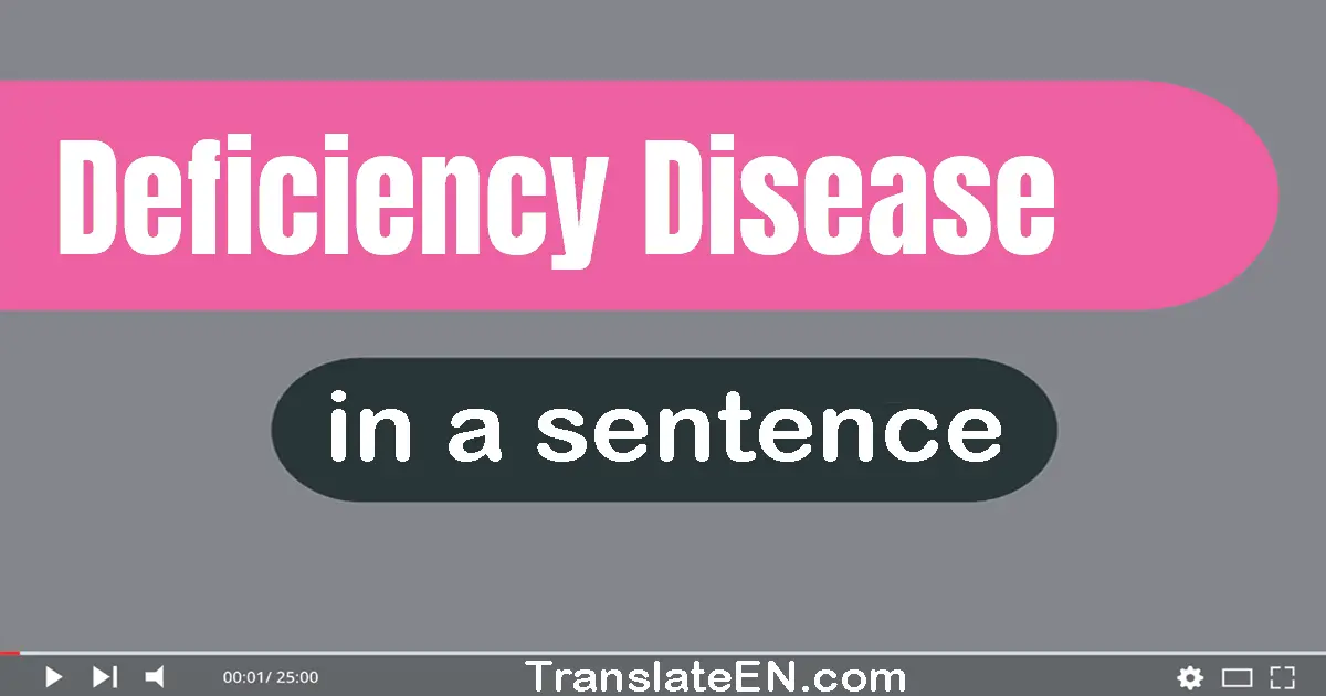 Use "deficiency disease" in a sentence | "deficiency disease" sentence examples