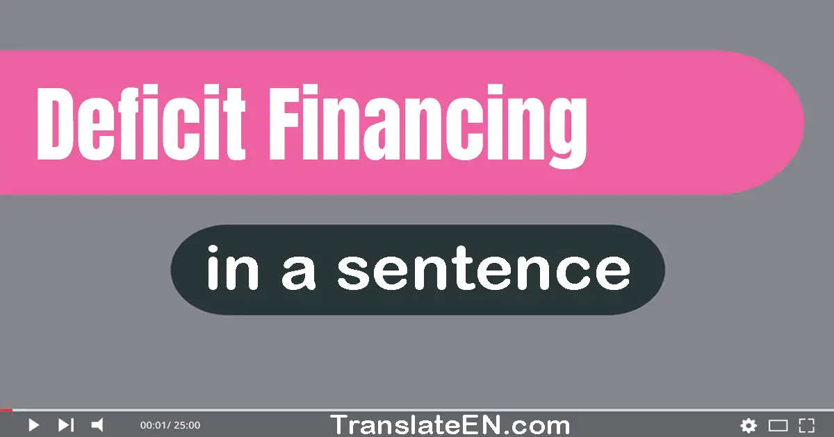 Use "deficit financing" in a sentence | "deficit financing" sentence examples