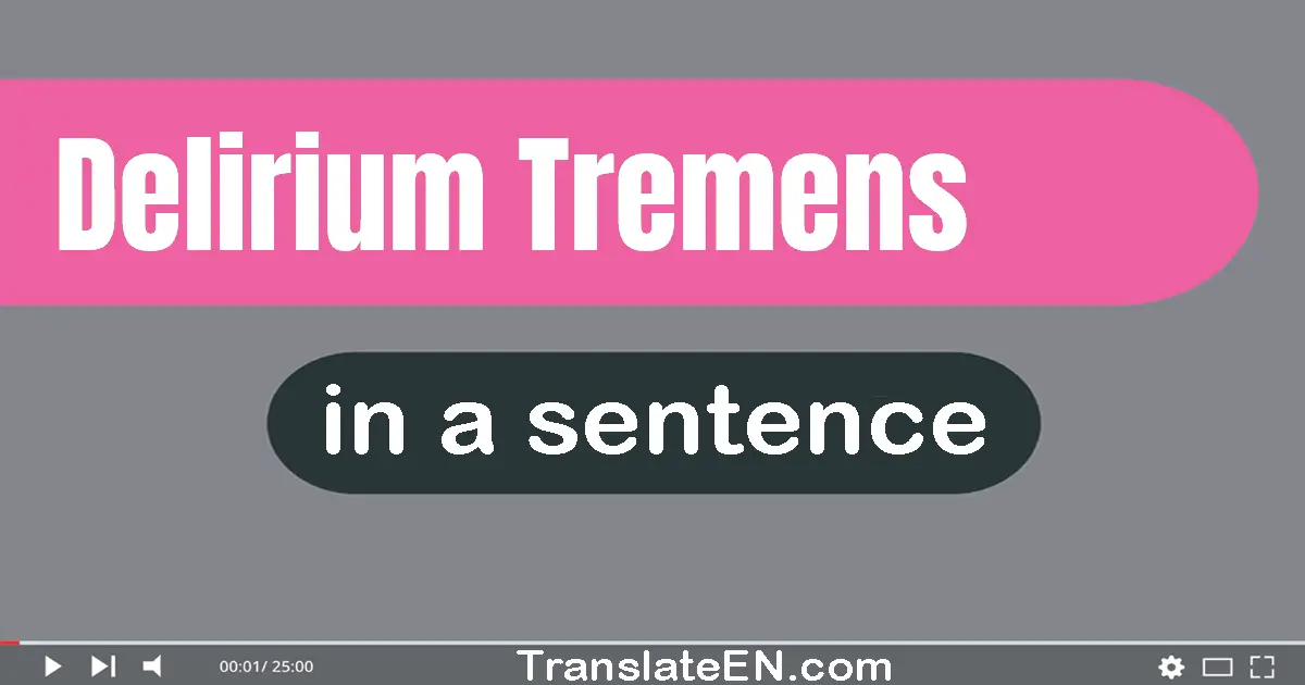 Use "delirium tremens" in a sentence | "delirium tremens" sentence examples