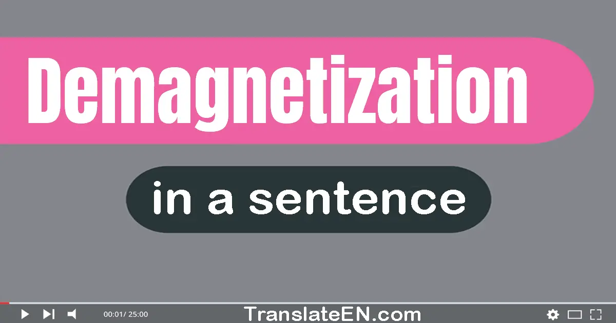 Use "demagnetization" in a sentence | "demagnetization" sentence examples