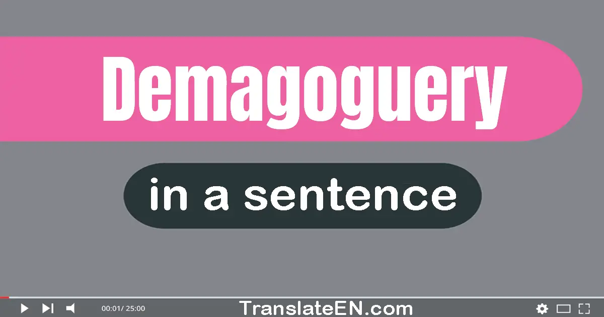 Use "demagoguery" in a sentence | "demagoguery" sentence examples