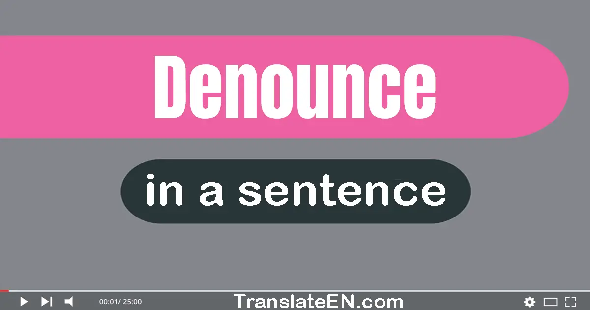 Use "denounce" in a sentence | "denounce" sentence examples