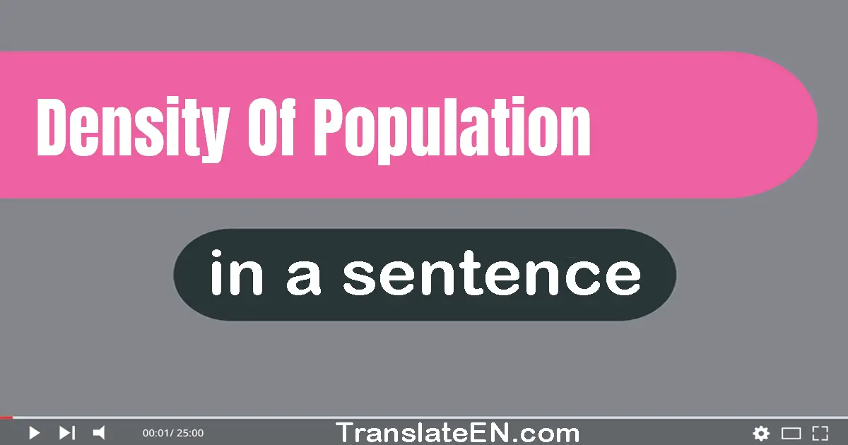 Use "density of population" in a sentence | "density of population" sentence examples