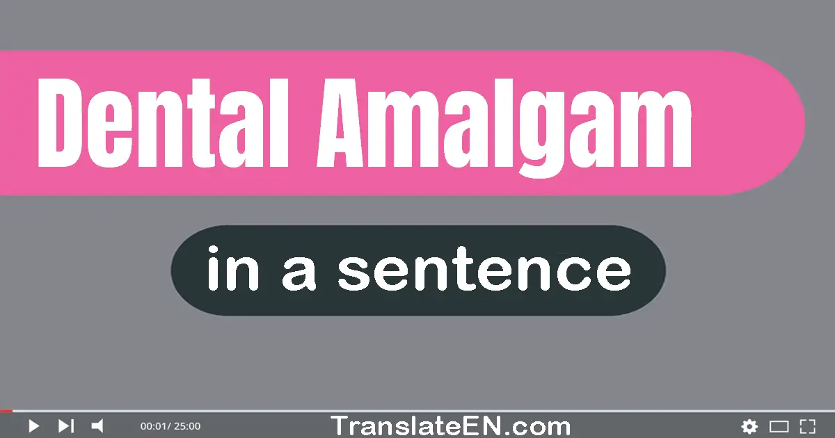 Use "dental amalgam" in a sentence | "dental amalgam" sentence examples