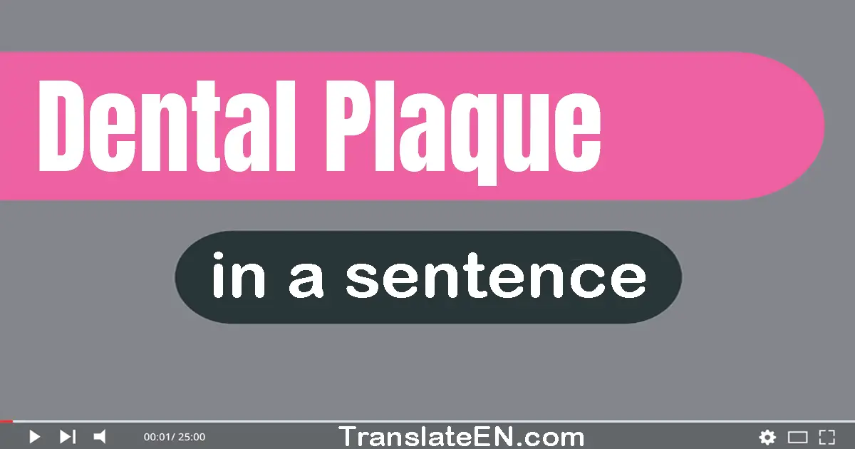Use "dental plaque" in a sentence | "dental plaque" sentence examples