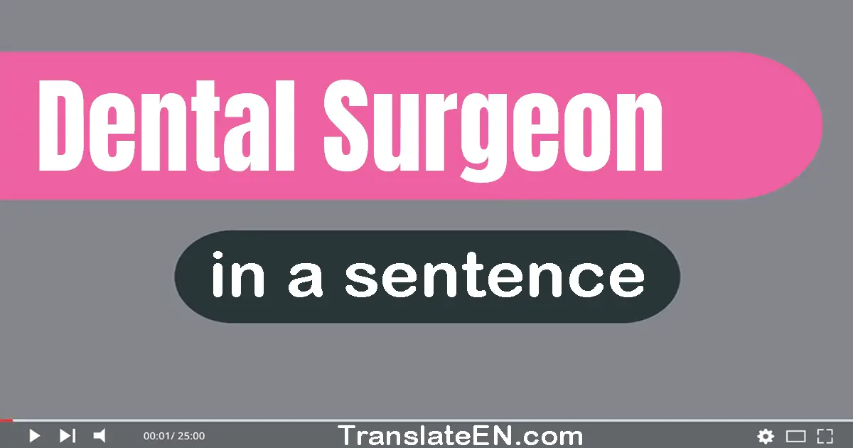 Use "dental surgeon" in a sentence | "dental surgeon" sentence examples