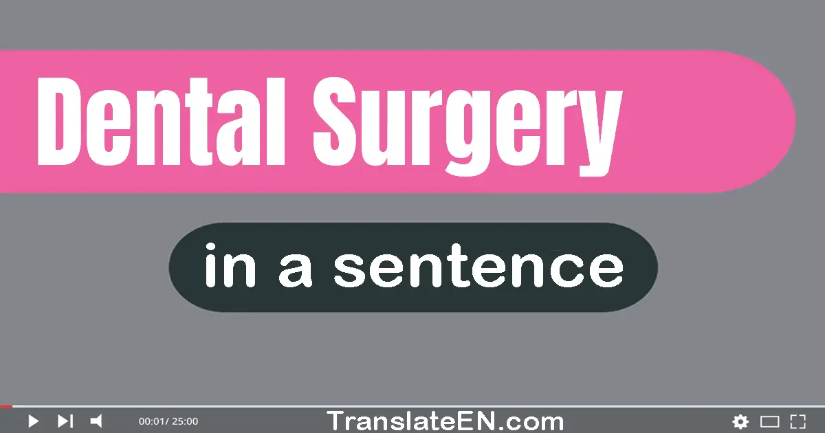 Use "dental surgery" in a sentence | "dental surgery" sentence examples