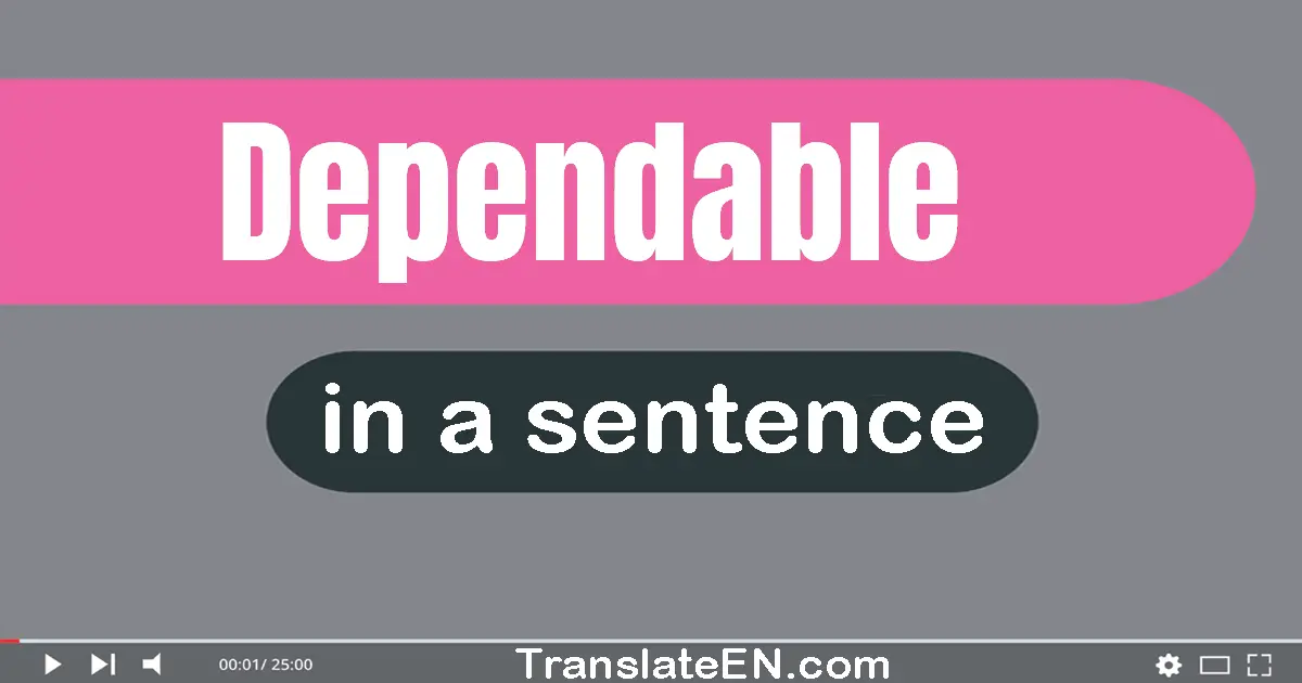 Use "dependable" in a sentence | "dependable" sentence examples