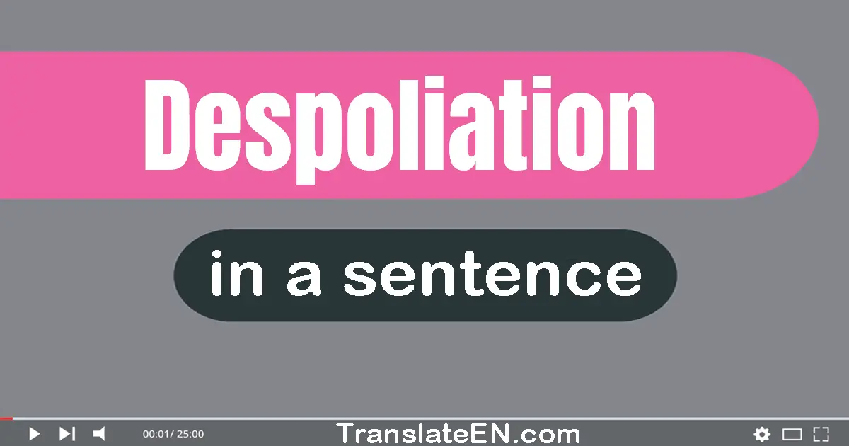 Use "despoliation" in a sentence | "despoliation" sentence examples