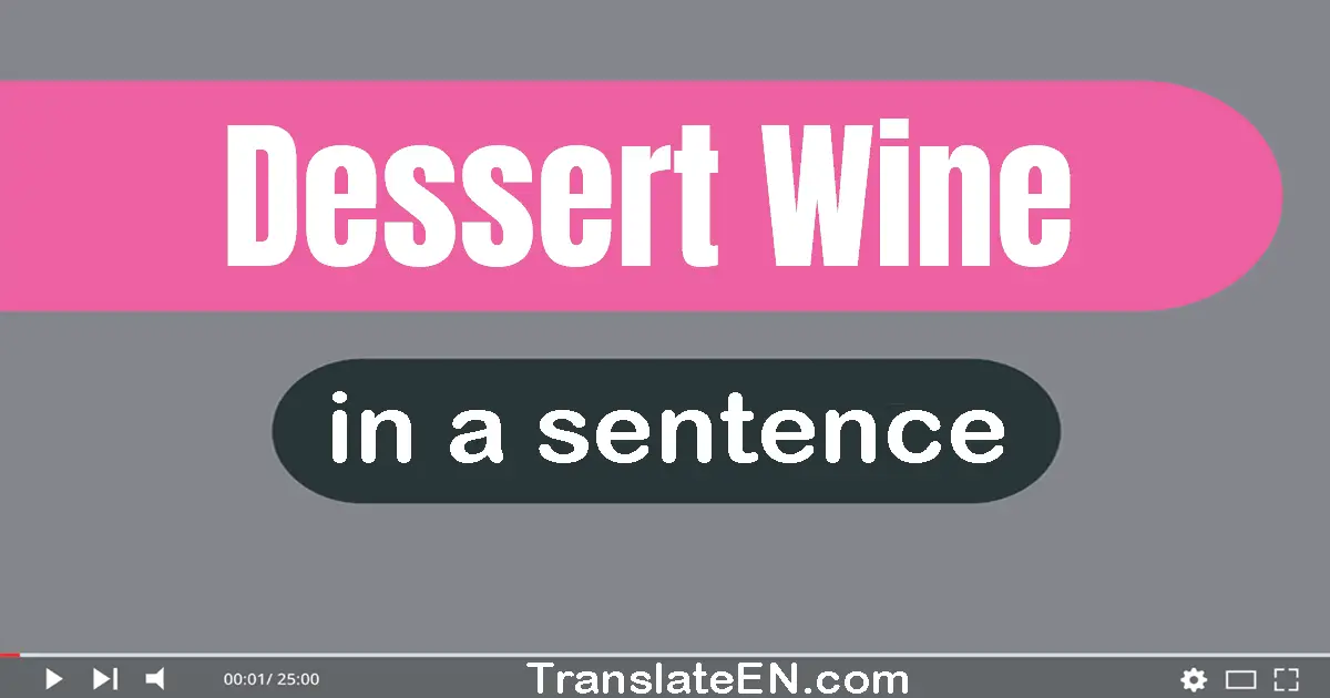 Use "dessert wine" in a sentence | "dessert wine" sentence examples