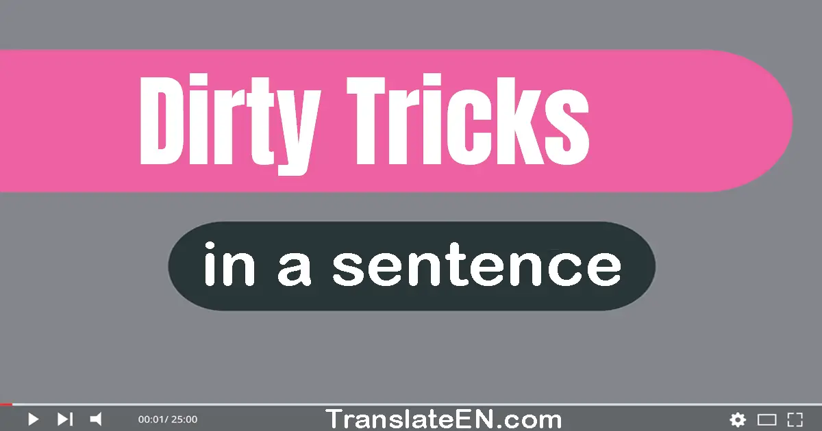 Use "dirty tricks" in a sentence | "dirty tricks" sentence examples