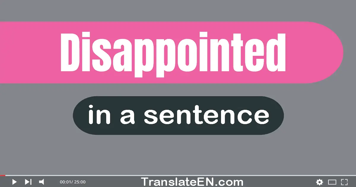 Use "disappointed" in a sentence | "disappointed" sentence examples