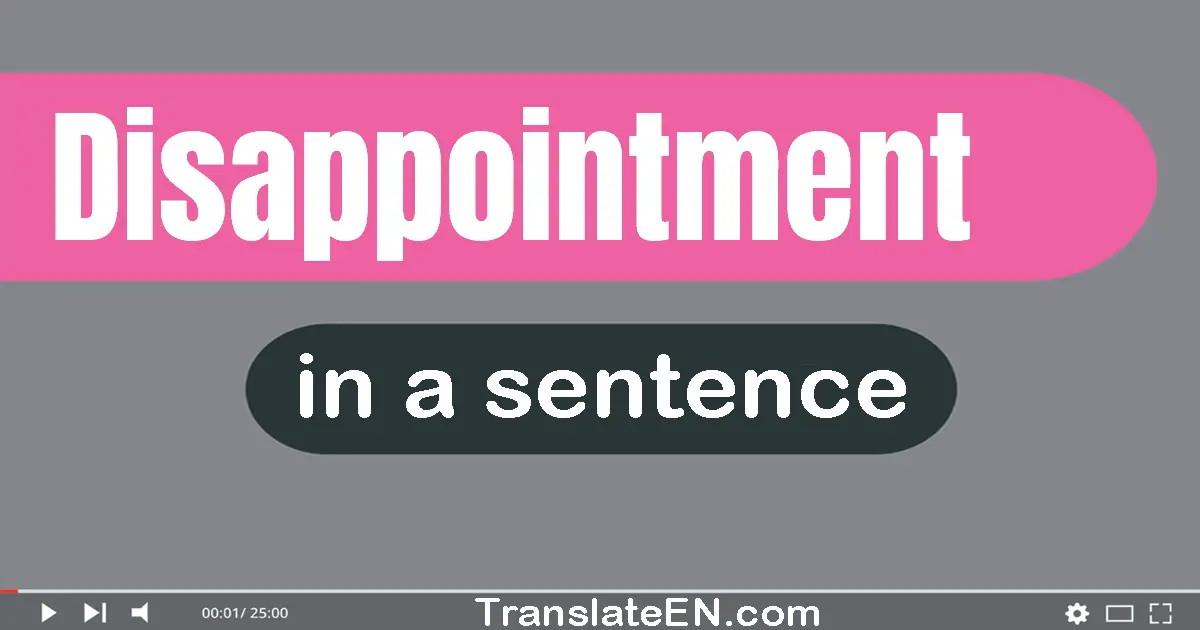 Use "disappointment" in a sentence | "disappointment" sentence examples