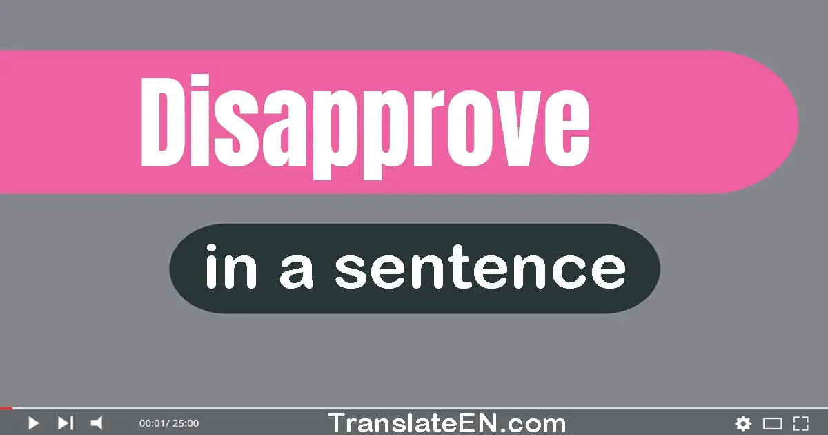 Use "disapprove" in a sentence | "disapprove" sentence examples