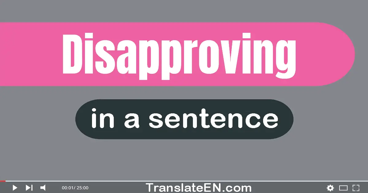 Use "disapproving" in a sentence | "disapproving" sentence examples