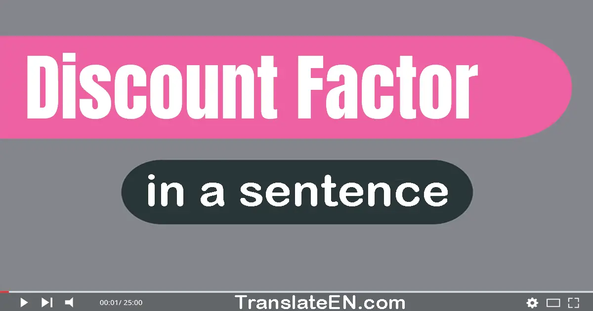 Use "discount factor" in a sentence | "discount factor" sentence examples