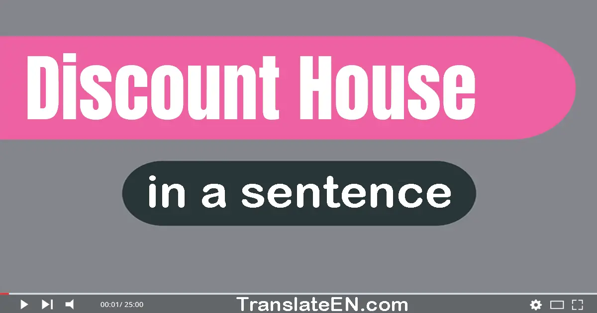 Use "discount house" in a sentence | "discount house" sentence examples