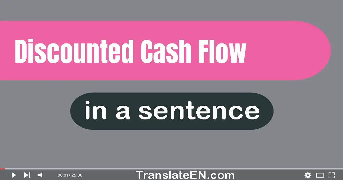 Use "discounted cash flow" in a sentence | "discounted cash flow" sentence examples