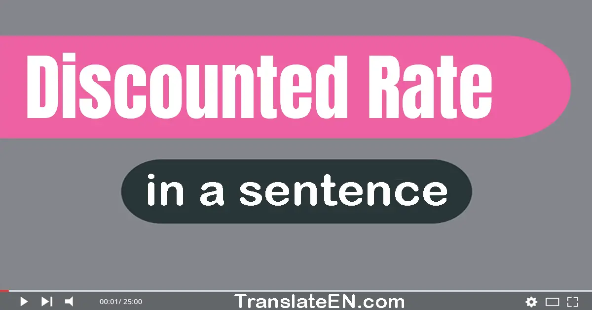 Use "discounted rate" in a sentence | "discounted rate" sentence examples