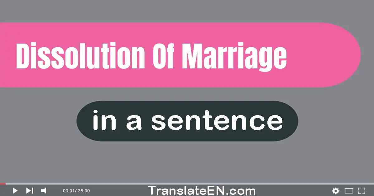 Use "dissolution of marriage" in a sentence | "dissolution of marriage" sentence examples