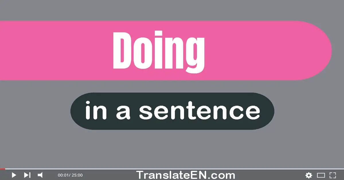 Use "doing" in a sentence | "doing" sentence examples