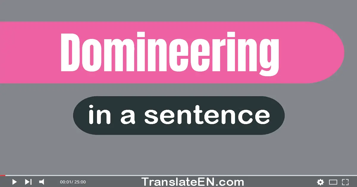 Use "domineering" in a sentence | "domineering" sentence examples