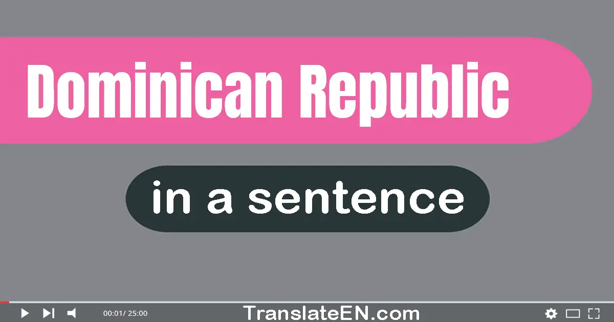 Use "dominican republic" in a sentence | "dominican republic" sentence examples