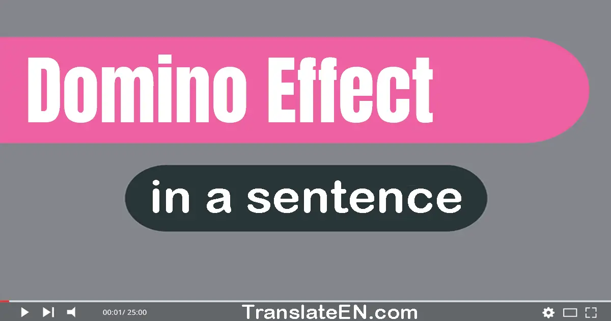 Use "domino effect" in a sentence | "domino effect" sentence examples