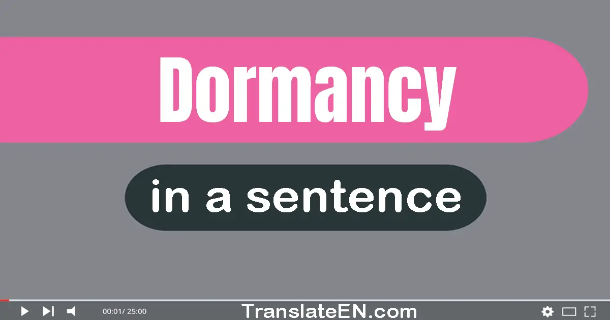 Use "dormancy" in a sentence | "dormancy" sentence examples