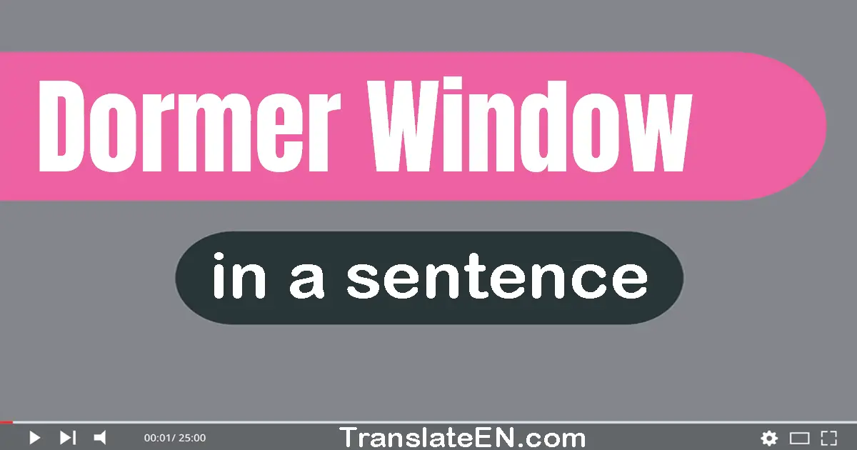 Use "dormer window" in a sentence | "dormer window" sentence examples