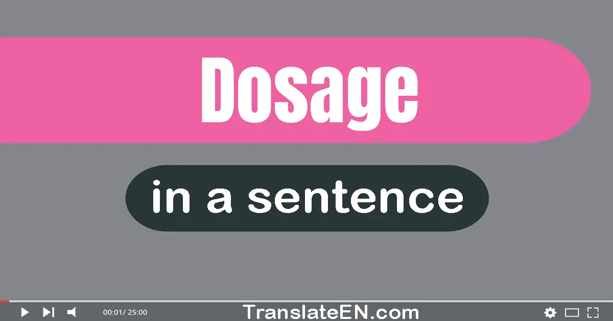 Use "dosage" in a sentence | "dosage" sentence examples