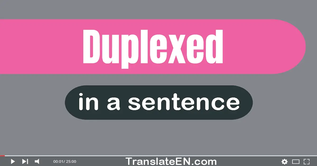 Use "duplexed" in a sentence | "duplexed" sentence examples