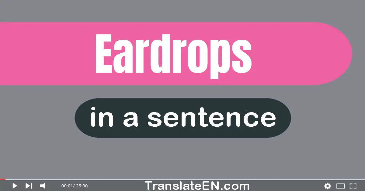 Use "eardrops" in a sentence | "eardrops" sentence examples