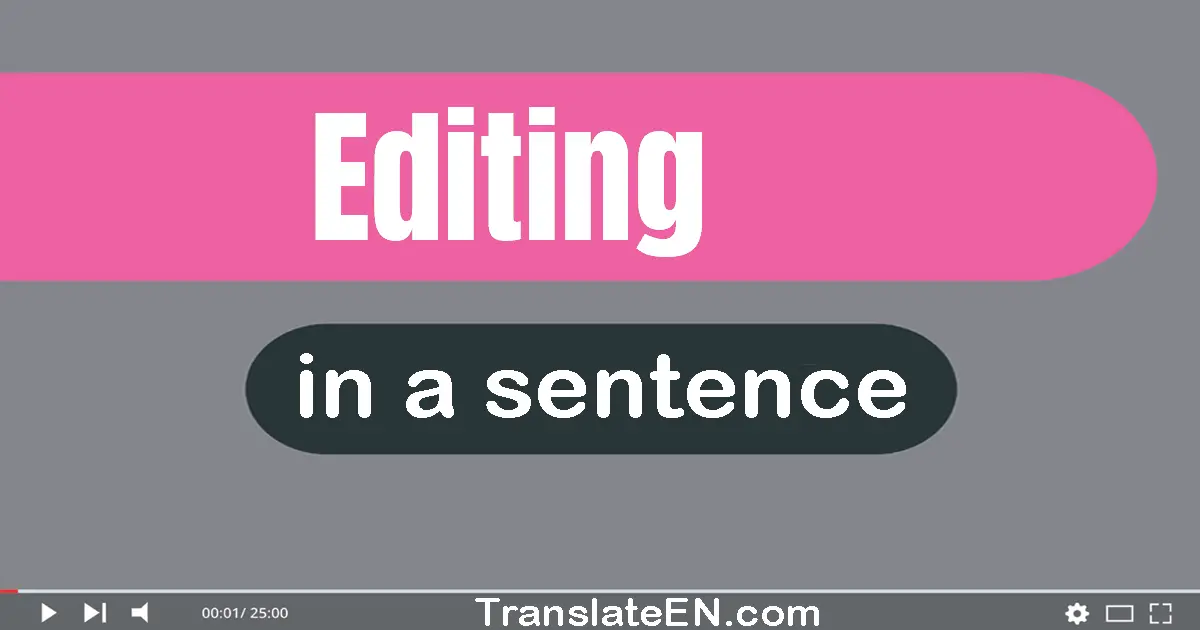 Use "editing" in a sentence | "editing" sentence examples