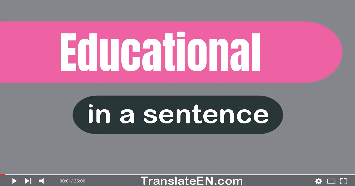 Use "educational" in a sentence | "educational" sentence examples