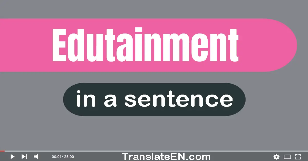 Use "edutainment" in a sentence | "edutainment" sentence examples