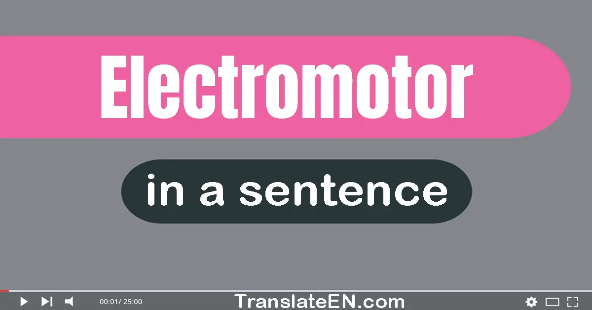 Use "electromotor" in a sentence | "electromotor" sentence examples