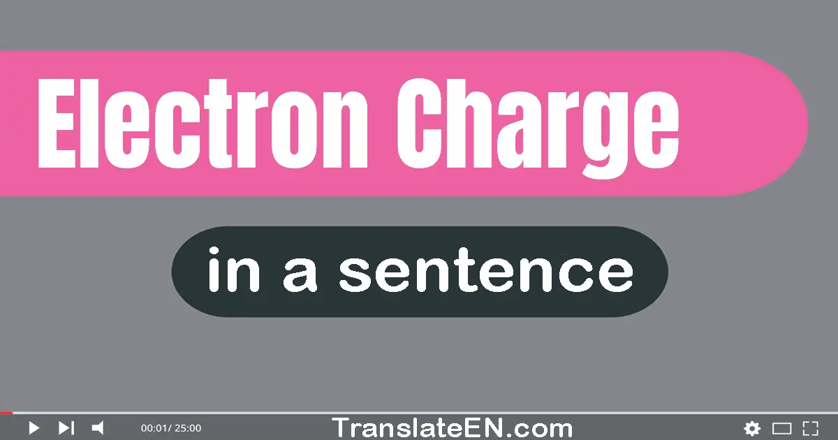 Use "electron charge" in a sentence | "electron charge" sentence examples