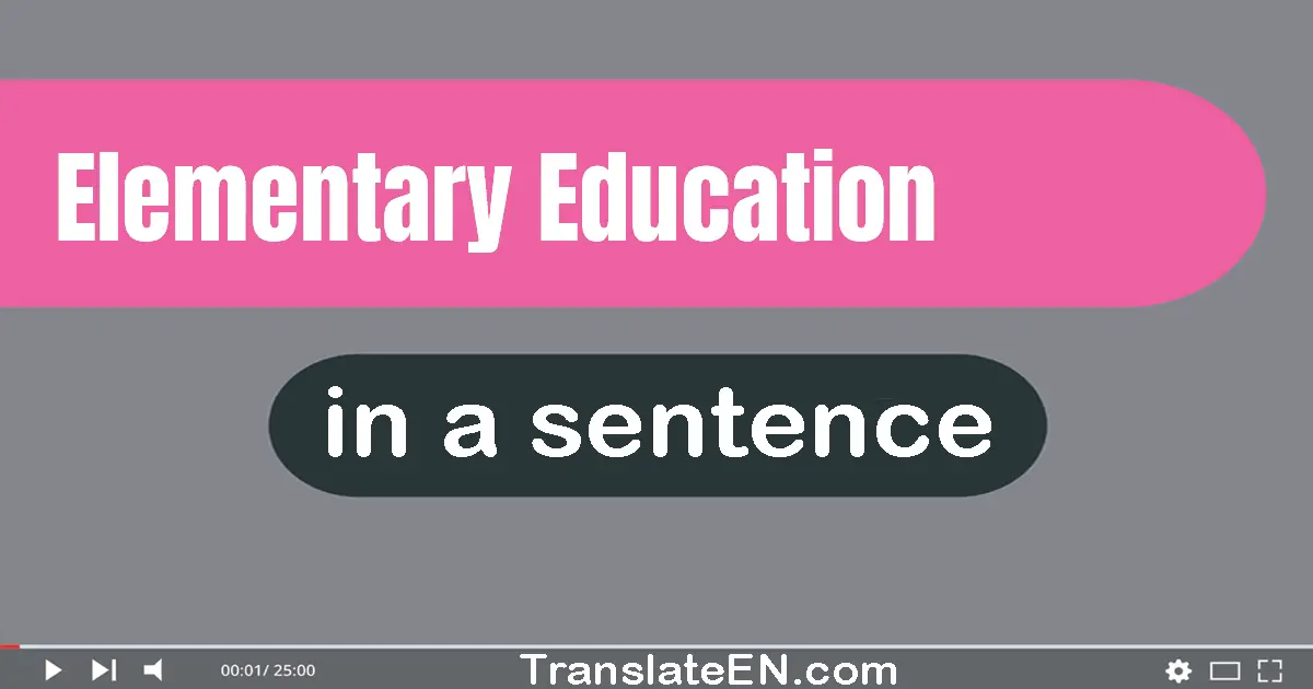 Use "elementary education" in a sentence | "elementary education" sentence examples