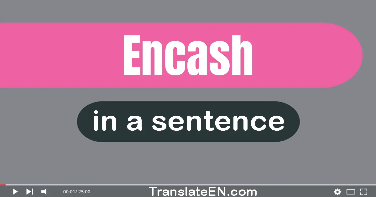 Use "encash" in a sentence | "encash" sentence examples