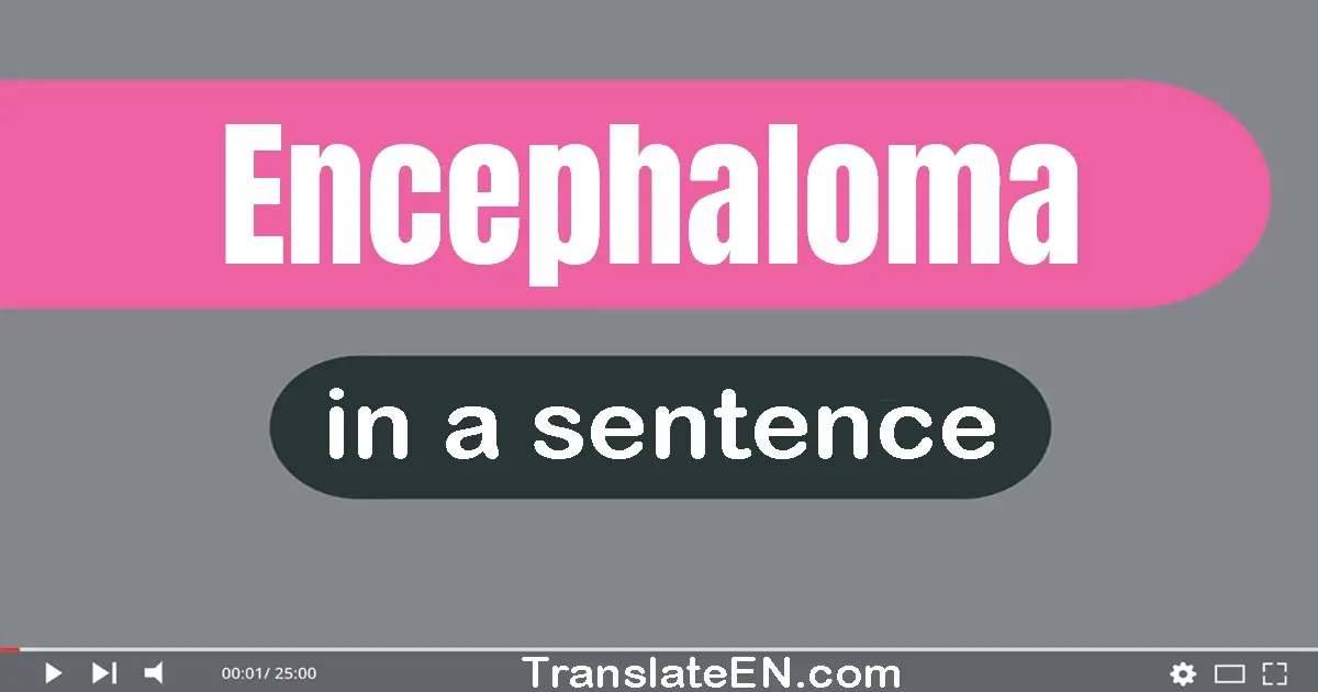 Use "encephaloma" in a sentence | "encephaloma" sentence examples