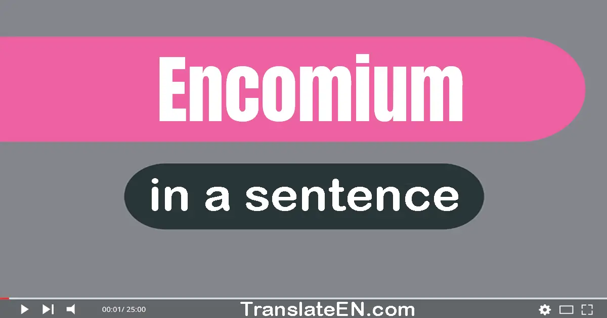 Use "encomium" in a sentence | "encomium" sentence examples