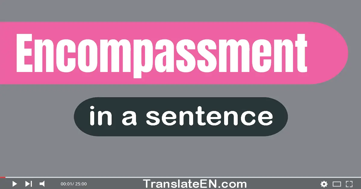 Use "encompassment" in a sentence | "encompassment" sentence examples