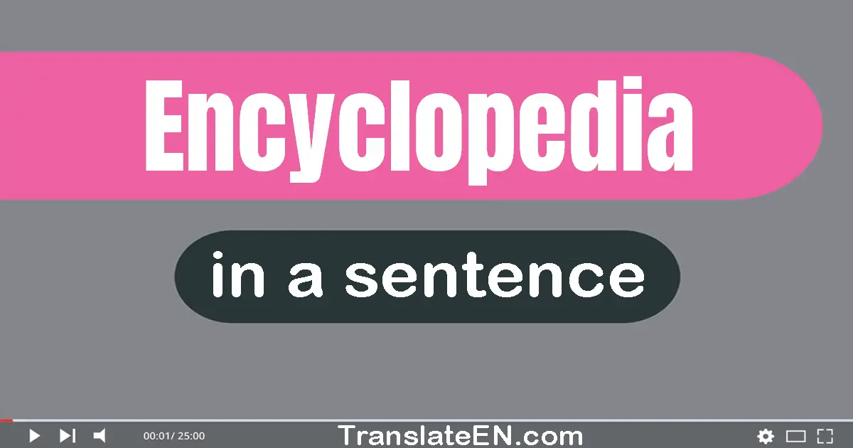 Use "encyclopedia" in a sentence | "encyclopedia" sentence examples