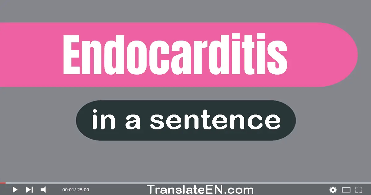 Use "endocarditis" in a sentence | "endocarditis" sentence examples