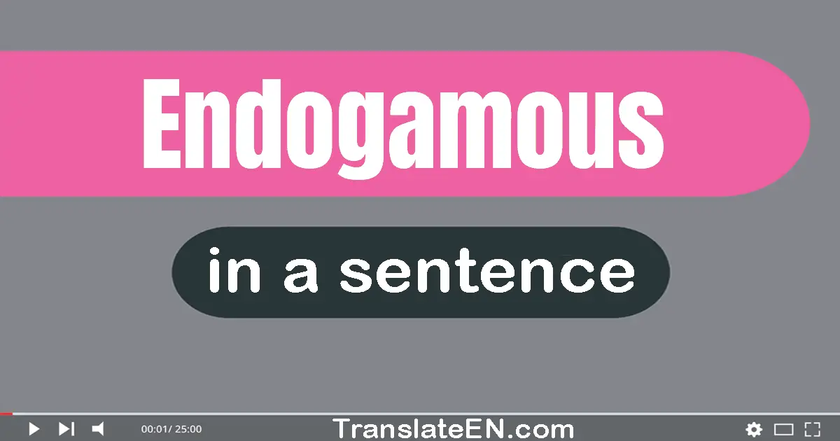 Use "endogamous" in a sentence | "endogamous" sentence examples