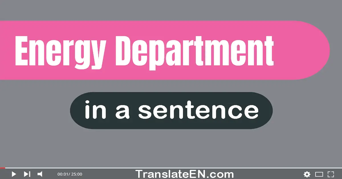 Use "energy department" in a sentence | "energy department" sentence examples
