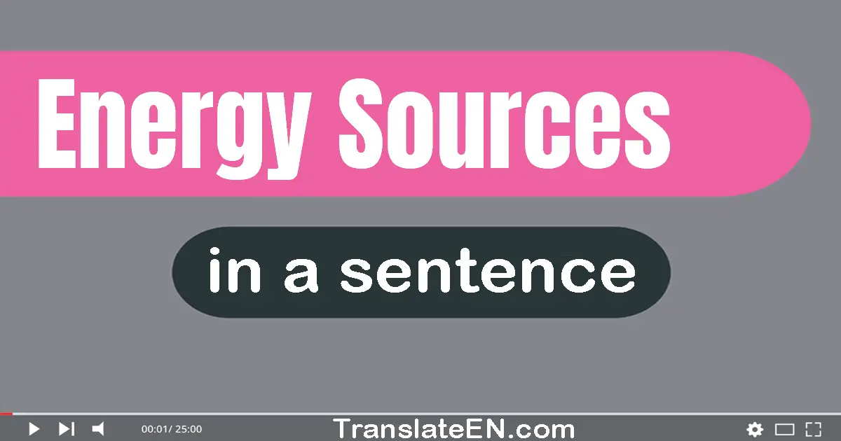 Use "energy sources" in a sentence | "energy sources" sentence examples