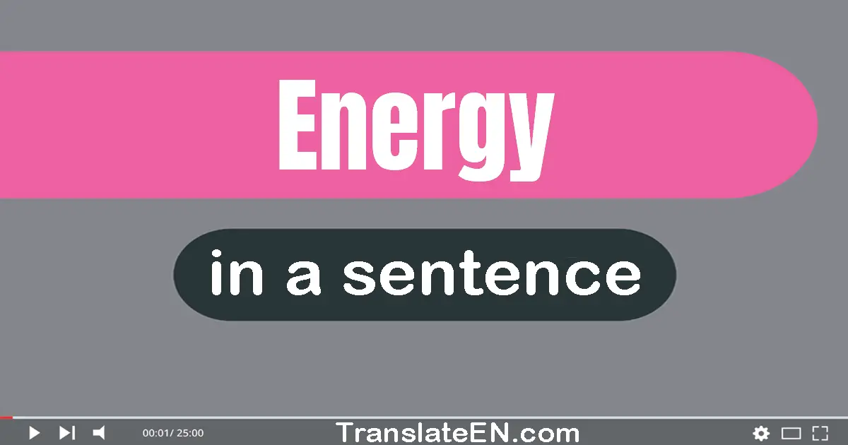 Use "energy" in a sentence | "energy" sentence examples