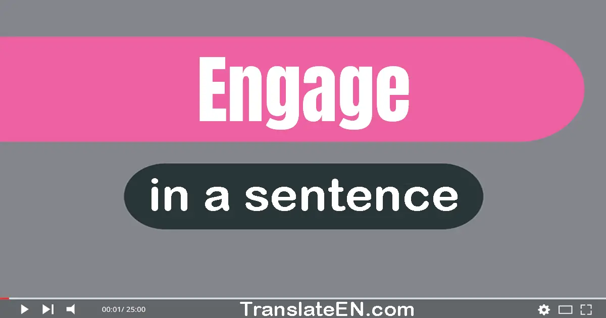 Use "engage" in a sentence | "engage" sentence examples